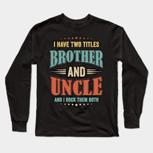 I Have Two Titles BROTHER and Uncle Funny Vintage Long Sleeve T-Shirt